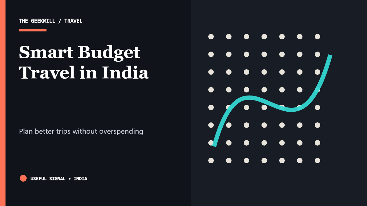 Smart Budget Travel in India: Plan Better Trips Without Overspending — The Geekmill