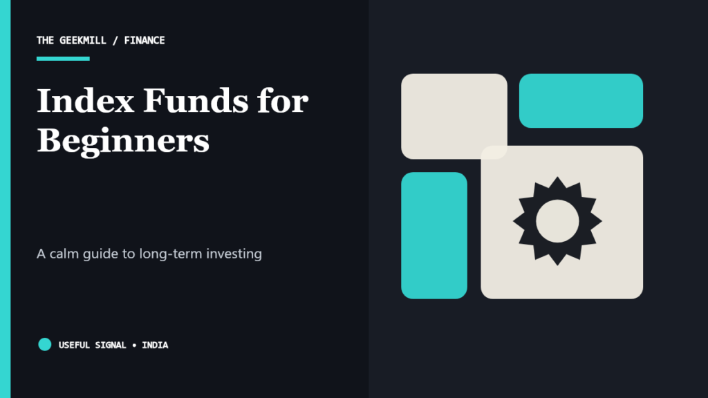 Beginner’s Guide to Index Funds and Long-Term Investing in India — The Geekmill
